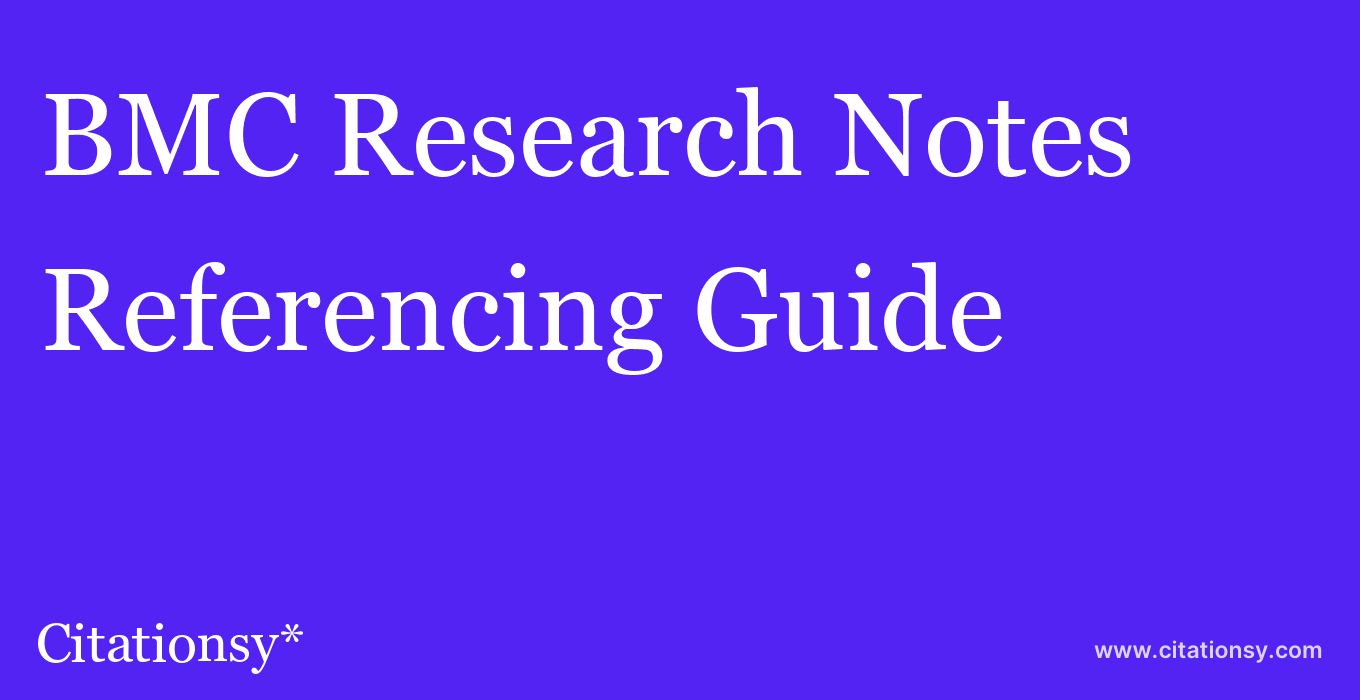 cite BMC Research Notes  — Referencing Guide